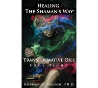 Healing - The Shaman's Way - Book 8 - Transformative Oils