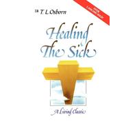 Healing the Sick: A Divine Healing Classic for Everyone: A Living Classic ...