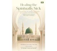 Healing the Spiritually Sick: A Selection of Noble Hadiths As a Guide for Beginners: A Hadith Collection & Guide for Beginners