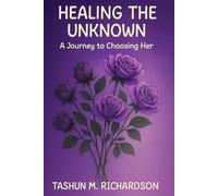 Healing the Unknown: A Journey to Choosing Her