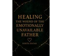 Healing the Wound Of the Emotionally Unavailable Father