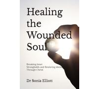 Healing the Wounded Soul: Breaking Inner Strongholds and Restoring Identity Through Christ