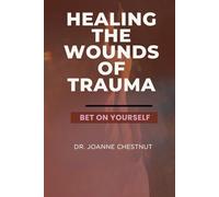 Healing The Wounds Of Trauma: Bet On Yourself