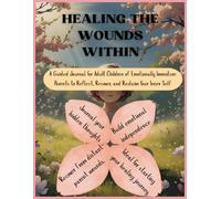 Healing the Wounds Within: A Guided Journal for Adult Children of Emotionally Immature Parents to Reflect, Recover, and Reclaim Your Inner Self ... | Heal from Childhood Emotional Neglect