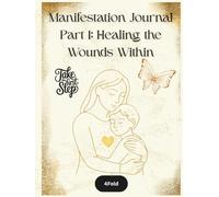 Healing the Wounds Within - Manifestation Journal (Part 1): Trauma Recovery, Inner Child Healing, and Emotional Clarity