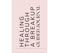 Healing Through a Breakup Guided Journal: Prompts for Learning to Navigate the End of a Relationship Cope with Healing and Emotions When Going Through a Breakup or Separation Pink