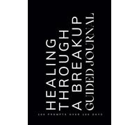 Healing Through a Breakup Guided Journal: Prompts for Learning to Navigate the End of a Relationship Cope with Healing and Emotions When Going Through a Breakup or Separation Black