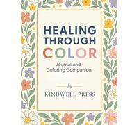 Healing Through Color: Journal and Coloring Companion: A gentle mindfulness coloring and reflection book for moments of calm, healing, and renewal