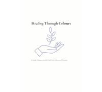 Healing Through Colours: A Gentle Colouring Book for Grief, Loss & Emotional Recovery
