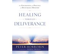 Healing through Deliverance: The Foundation and Practice of Deliverance Ministry