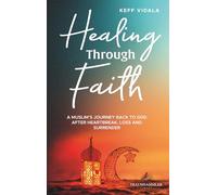Healing Through Faith: A Muslim’s journey back to God after heartbreak, loss and surrender