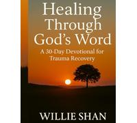 Healing Through God's Word: A 30 Day Devotional for Trauma Recovery