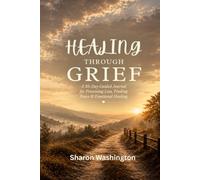 Healing Through Grief: A 35-Day Guided Journal for Processing Loss, Change, and Emotional Healing