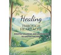 Healing Through Heartache: Mindful Coloring and Journaling to Soothe the Soul