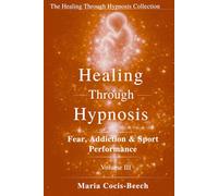 Healing Through Hypnosis: Fear, Addiction & Sport Performance