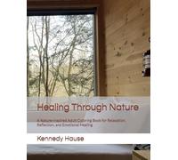Healing Through Nature: A Nature-Inspired Adult Coloring Book for Relaxation, Reflection, and Emotional Healing