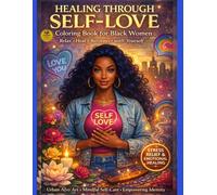 Healing Through Self-Love Coloring Book for Black Women: Relax, Heal & Reconnect with Yourself Through Urban Afro Art, Mindful Self-Care and Empowering Identity Practices