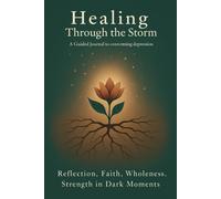 Healing Through the Storm: A Christian Guided Journal to Overcome Depression and Find Peace