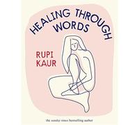 Healing Through Words: Rupi Kaur - Kaur Rupi