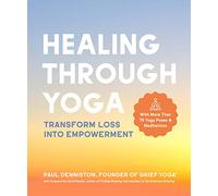 Healing Through Yoga: Transform Loss into Empowerment