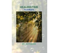 HEALING TIME in nature NOTEBOOK: MY NOTE BOOK EASYCHINA BY JIHYUN RYU