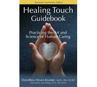 Healing Touch Guidebook, Practicing the Art and Science of Human Caring by Do...