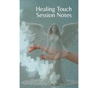 Healing Touch Session Notes: Personal journal for practitioners or clients as they experience energy healing to record observations, progress, and growth.