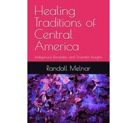 Healing Traditions of Central America: Indigenous Remedies and Scientific Insights