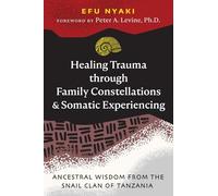 Efu Nyaki Healing Trauma through Family Constellations and Somatic E (Tascabile)