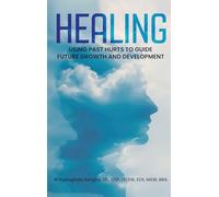 Healing: USING PAST HURTS TO GUIDE FUTURE GROWTH AND DEVELOPMENT