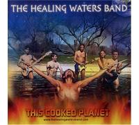 Healing Waters Band - This Cooked Planet