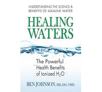 Healing Waters: The Powerful Health Benefits of Ionized H2O: Volume 5