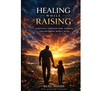 Healing While Raising: Parenting Through Loss, Growth, and Becoming Whole Again