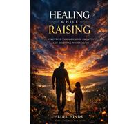 Healing While Raising: Parenting Through Loss, Growth, and Becoming Whole Again: 8