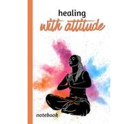 Healing with Attitude: A notebook for women growing businesses, healing themselves and navigating the beautiful chaos in between