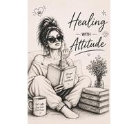 Healing with attitude: Because healing isn't always peaceful