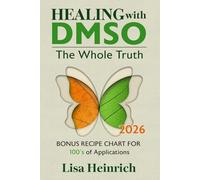 Healing with DMSO 2026 - THE WHOLE TRUTH: For chronic pain, inflammation, transdermal nutrient delivery, skin repair, boost energy, nerve pain relief, ... Bonus Recipe Chart for 100’s of Pairings