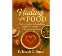 Healing With Food: A Pinch of Comfort, a Dash of Hope Recipes for a Journey of Recovery and Renewal