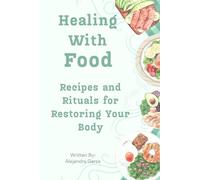 Healing With Food: Recipes and Rituals for Restoring Your Body