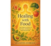 Healing with Food: The Simple Guide to Natural Remedies and Nutrition