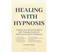 Healing With Hypnosis: A Read-And-Record Guide To Self-Therapy - Scripts for Performance and Confidence: Scripts for Performance and Confidence