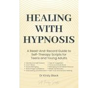 Healing With Hypnosis: A Read-And-Record Guide To Self-Therapy - Scripts for Teenagers and Young Adults: Scripts for Teenagers and Young Adults