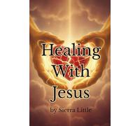 Healing With Jesus: A Faith-Based Guide to Healing After Heartbreak and Finding Peace in God: Healing from heartbreak, forgiving those who hurt you, and renewing your mind through scripture
