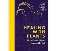 Healing with Plants: The Chelsea Physic Garden Herbal by Chelsea Physic Garden