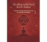 Healing with Red - Root Chakra Coloring & Reflection Workbook: A Chakra Journal for Grounding, Self-Discovery, & Color Therapy