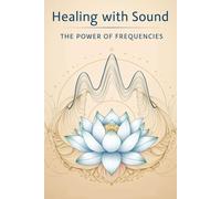 Healing with Sound: The Power of Frequencies