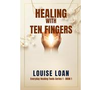Healing with Ten Fingers Revised Global Edition: Self-Healing Through the Hands