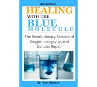 HEALING WITH THE BLUE MOLECULE: The Revolutionary Science of Oxygen, Longevity, and Cellular Repair