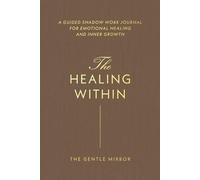 Healing Within: A Guided Shadow Work Journal for Emotional Healing and Inner Growth