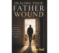 Healing Your Father Wound: Breaking the Patterns You Inherited & Learning to Feel Safe in Yourself